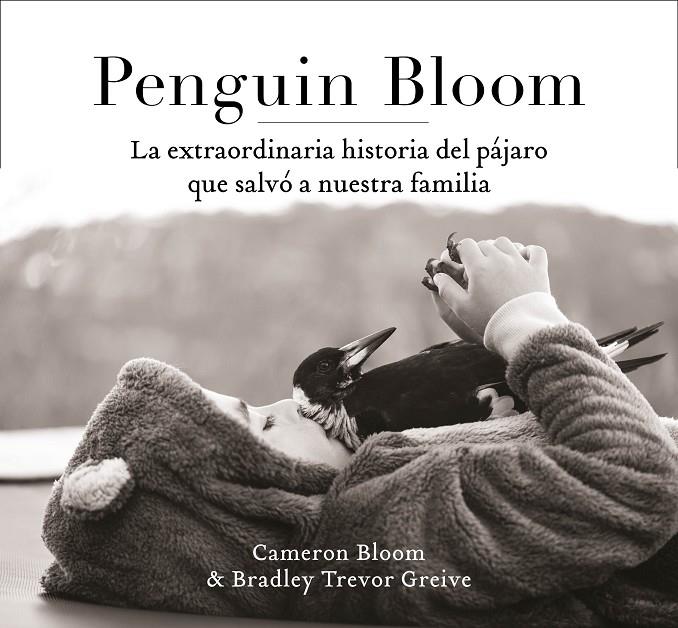 PENGUIN BLOOM: LA EXTRAORDINARIA HISTORIA DEL PÁJARO QUE SALVÓ A NUESTRA FAMILIA | 9788401021237 | BLOOM, CAMERON/GREIVE, TREVOR | Llibreria Ombra | Llibreria online de Rubí, Barcelona | Comprar llibres en català i castellà online