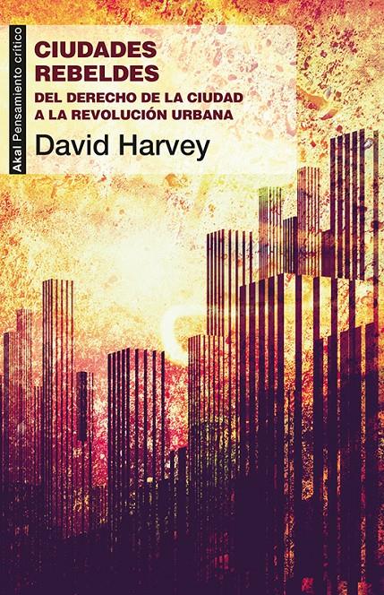 CIUDADES REBELDES DEL DERECHO DE LA CIUDAD A LA REVOLUCION URBANA | 9788446037996 | DAVID HARVEY | Llibreria Ombra | Llibreria online de Rubí, Barcelona | Comprar llibres en català i castellà online