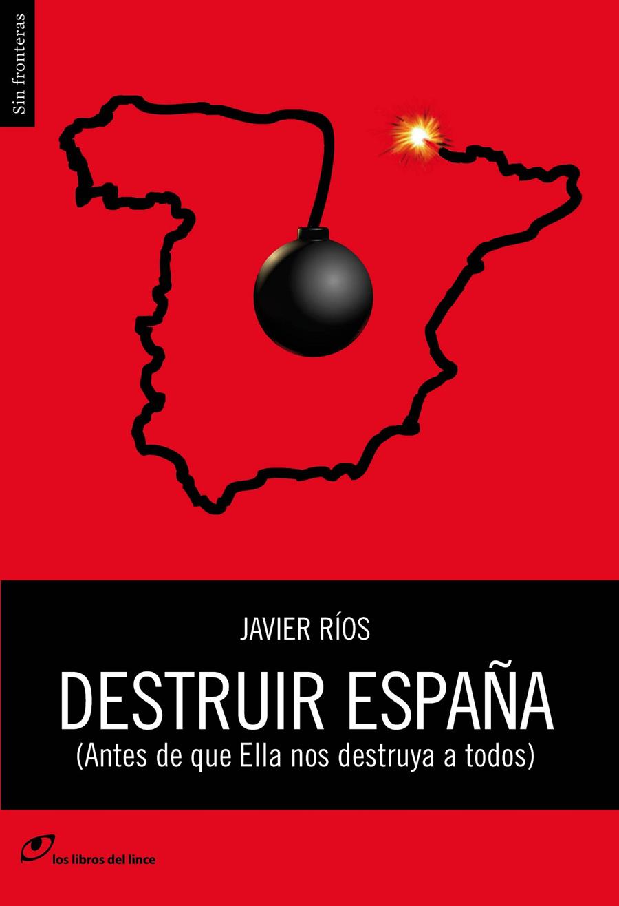 DESTRUIR ESPAÑA ANTES DE QUE ELLA NOS DESTRUYA A TODOS | 9788415070382 | JAVIER RIOS | Llibreria Ombra | Llibreria online de Rubí, Barcelona | Comprar llibres en català i castellà online