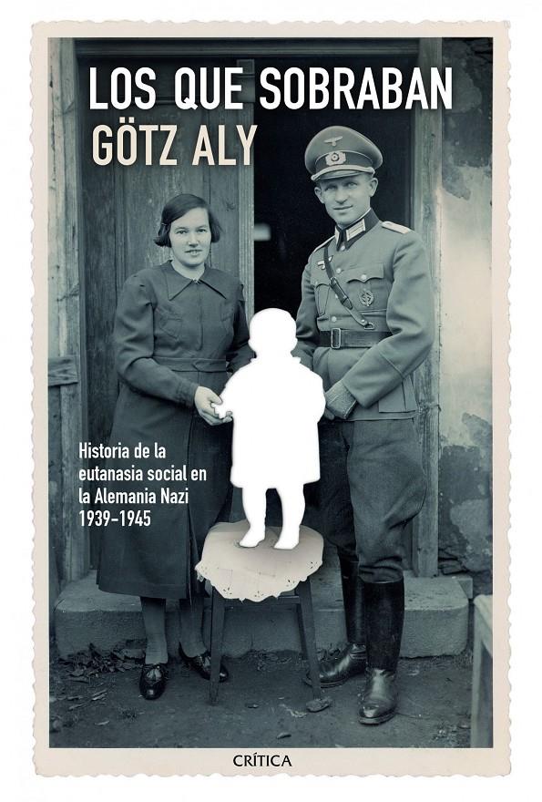 LOS QUE SOBRABAN HISTORIA DE LA EUTANASIA SOCIAL EN LA ALEMANIA NAZI 1939-1945 | 9788498926583 | GÖTZ ALY | Llibreria Ombra | Llibreria online de Rubí, Barcelona | Comprar llibres en català i castellà online