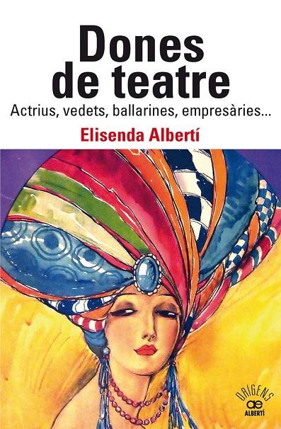 DONES DE TEATRE. ACTRIUS,VEDETS, BALLARINES, EMPRESÀRIES... | 9788472461901 | ALBERTÍ CASAS, ELISENDA | Llibreria Ombra | Llibreria online de Rubí, Barcelona | Comprar llibres en català i castellà online