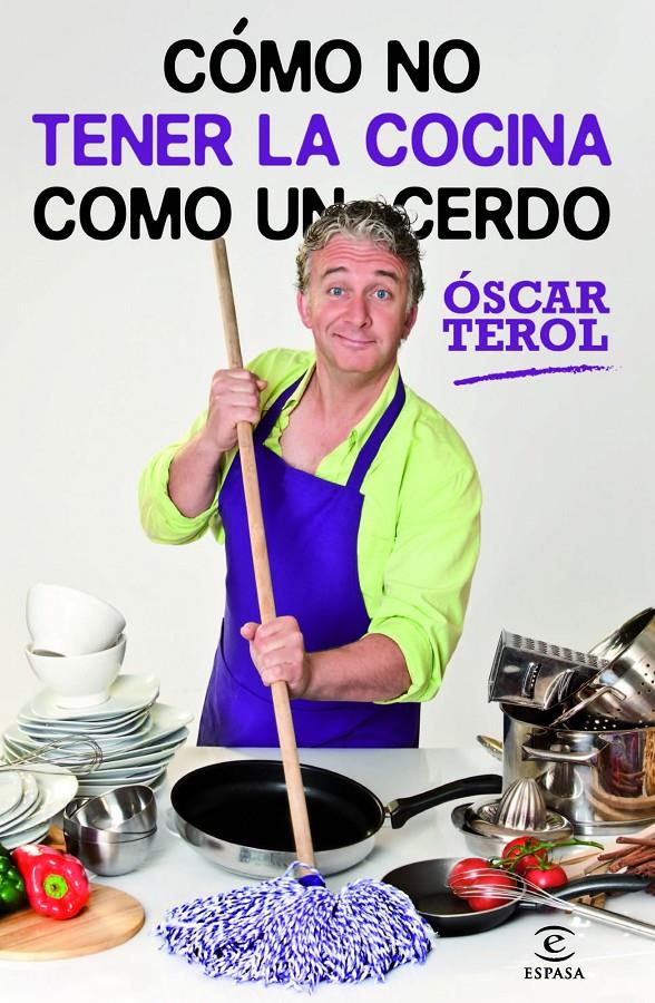 CÓMO NO TENER LA COCINA COMO UN CERDO | 9788467009019 | ÓSCAR TEROL | Llibreria Ombra | Llibreria online de Rubí, Barcelona | Comprar llibres en català i castellà online