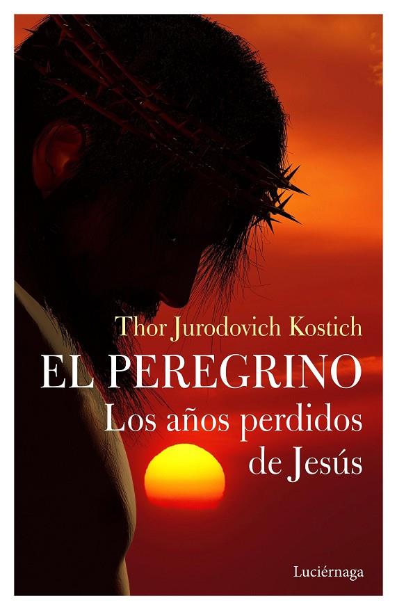 EL PEREGRINO. LOS AÑOS PERDIDOS DE JESÚS | 9788412050660 | JURODOVICH KOSTICH, THOR | Llibreria Ombra | Llibreria online de Rubí, Barcelona | Comprar llibres en català i castellà online