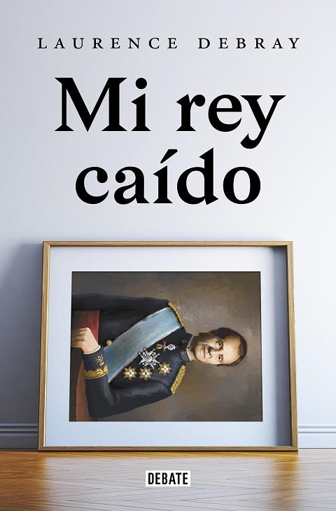 MI REY CAÍDO | 9788418619991 | DEBRAY, LAURENCE | Llibreria Ombra | Llibreria online de Rubí, Barcelona | Comprar llibres en català i castellà online