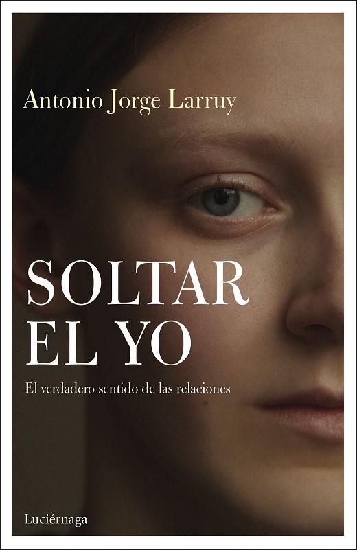 SOLTAR EL YO | 9788417371838 | LARRUY BAEZA, ANTONIO JORGE | Llibreria Ombra | Llibreria online de Rubí, Barcelona | Comprar llibres en català i castellà online