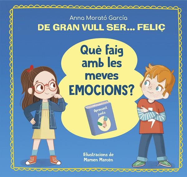 DE GRAN VULL SER... FELIÇ. QUÈ FAIG AMB LES MEVES EMOCIONS? | 9788448866662 | MORATÓ GARCÍA, ANNA | Llibreria Ombra | Llibreria online de Rubí, Barcelona | Comprar llibres en català i castellà online