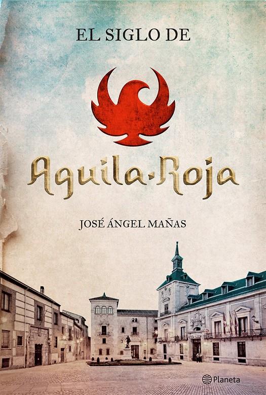 EL SIGLO DE ÁGUILA ROJA | 9788408131564 | JOSÉ ÁNGEL MAÑAS | Llibreria Ombra | Llibreria online de Rubí, Barcelona | Comprar llibres en català i castellà online