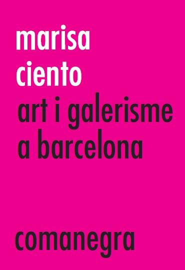 MARISA CIENTO ART I GALERISME A BARCELONA | 9788416605279 | DIVERSOS AUTORS/MINGUET BATLLORI, JOAN M. | Llibreria Ombra | Llibreria online de Rubí, Barcelona | Comprar llibres en català i castellà online