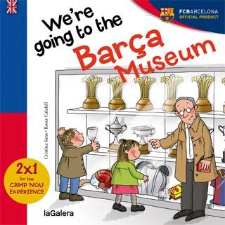 WE ARE GOING TO BARÇA MUSEUM | 9788424655594 | SANS MESTRES, CRISTINA | Llibreria Ombra | Llibreria online de Rubí, Barcelona | Comprar llibres en català i castellà online