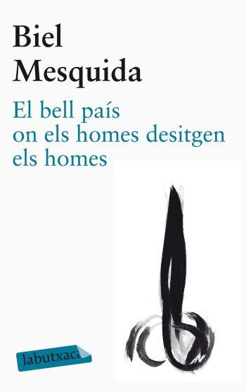 EL BELL PAÍS ON ELS HOMES DESITGEN ELS HOMES | 9788499305479 | BIEL MESQUIDA | Llibreria Ombra | Llibreria online de Rubí, Barcelona | Comprar llibres en català i castellà online